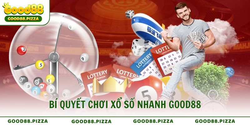 Bí quyết chơi Xổ Số Nhanh Good88 dễ trúng nhất từ cao thủ