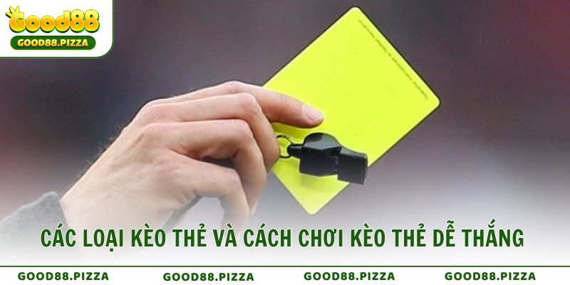 Các loại kèo thẻ và cách chơi kèo thẻ dễ thắng hiệu quả nhất
