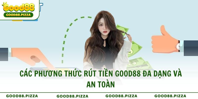 Các phương thức rút tiền Good88 đa dạng và an toàn