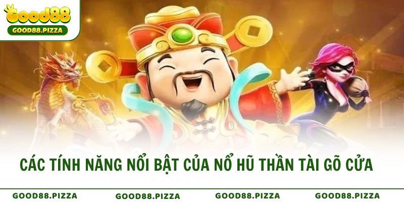 Các tính năng nổi bật của Nổ Hũ Thần Tài Gõ Cửa khiến người chơi mê mẩn