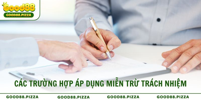 Các trường hợp áp dụng miễn trừ trách nhiệm tại Good88