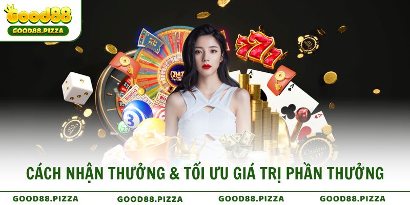 Cách nhận thưởng & tối ưu giá trị để không bỏ lỡ bất kỳ khoản nào