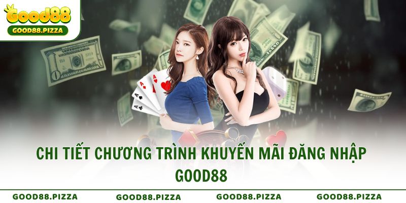 Chi tiết chương trình khuyến mãi đăng nhập Good88