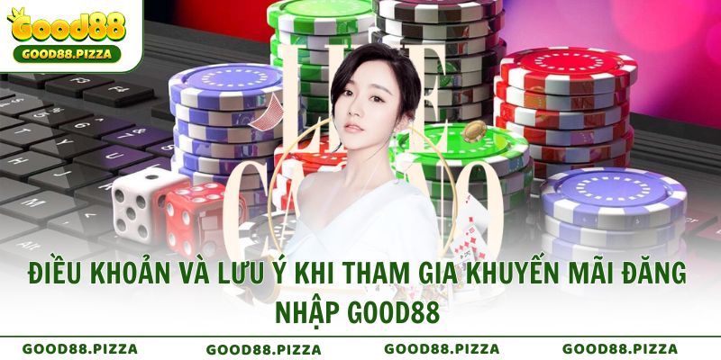 Điều khoản và lưu ý khi tham gia khuyến mãi đăng nhập Good88