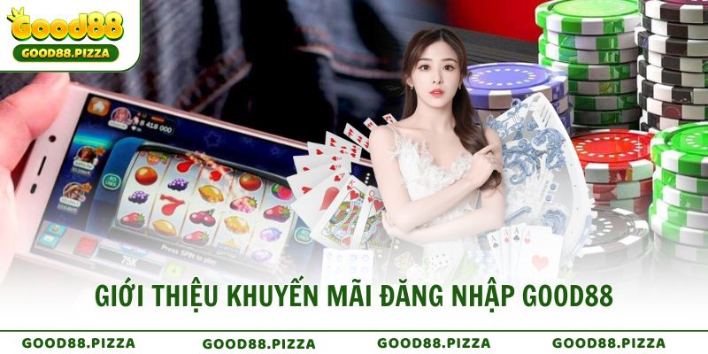 Giới thiệu khuyến mãi đăng nhập Good88