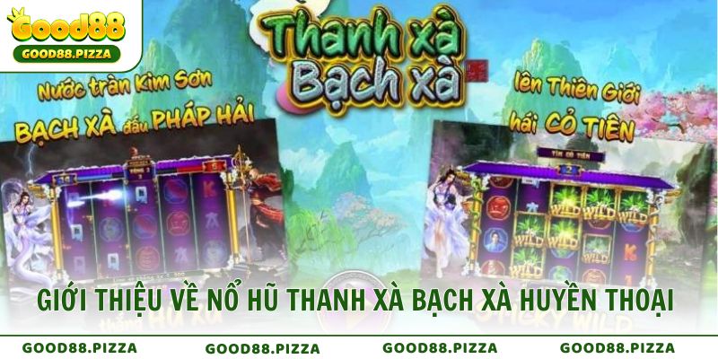 Giới thiệu về Nổ Hũ Thanh Xà Bạch Xà huyền thoại