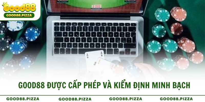 GOOD88 được cấp phép và kiểm định minh bạch