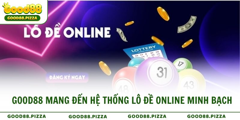 GOOD88 mang đến hệ thống lô đề online minh bạch