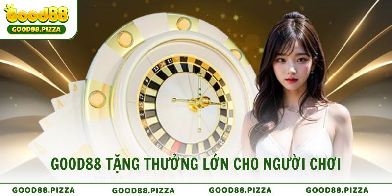 Khuyến mãi Good88 tặng thưởng lớn cho người chơi mới