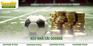 Kèo nhà cái Good88 vào tiền thông minh và mẹo soi kèo chuẩn
