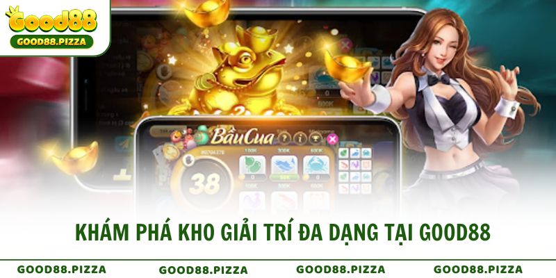 Khám phá kho giải trí đa dạng tại GOOD88