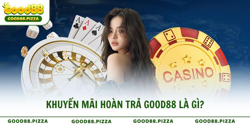 Khuyến mãi hoàn trả Good88 là gì?