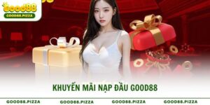 Khuyến mãi nạp đầu Good88 hấp dẫn cho tân thủ nhận thưởng