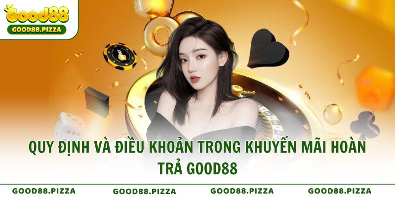Quy định và điều khoản trong khuyến mãi hoàn trả Good88