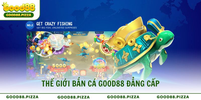 Thế giới Bắn Cá GOOD88 đẳng cấp và đầy cơ hội trúng lớn