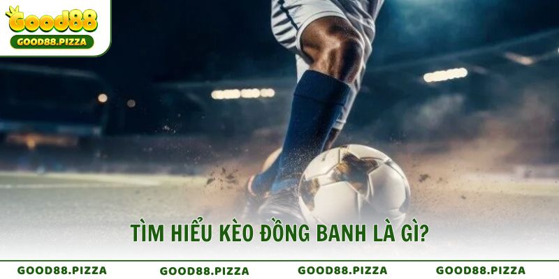 Kèo đồng banh là gì?