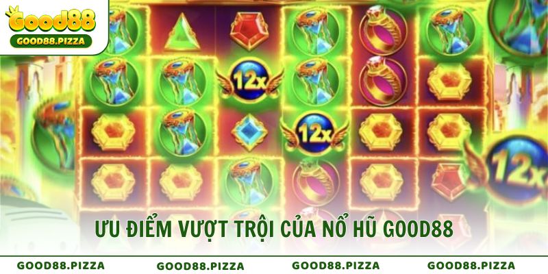 Ưu điểm vượt trội khiến Nổ Hũ GOOD88 luôn đứng đầu