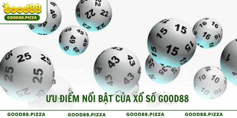 Ưu điểm nổi bật giúp GOOD88 trở thành sảnh chơi xổ số hàng đầu
